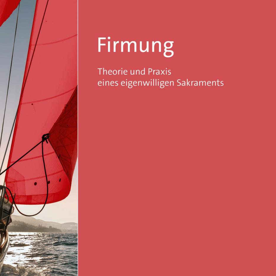 Firmung_Theorie und Praxis eines eigenwilligens Sakraments